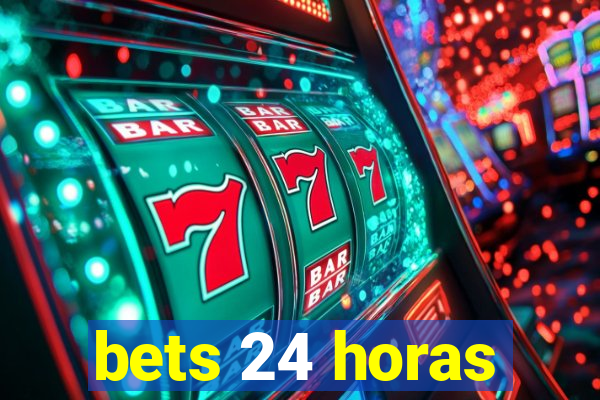 bets 24 horas